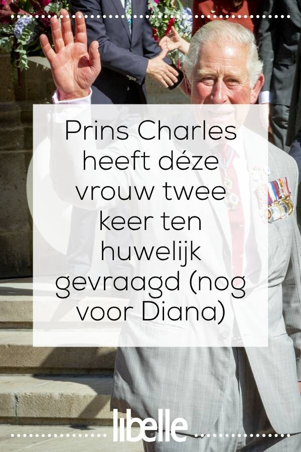 Prins Charles heeft déze vrouw twee keer ten huwelijk gevraagd nog