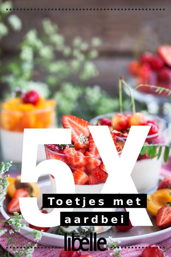 Dít zijn de 5 lekkerste toetjes met aardbeien Libelle